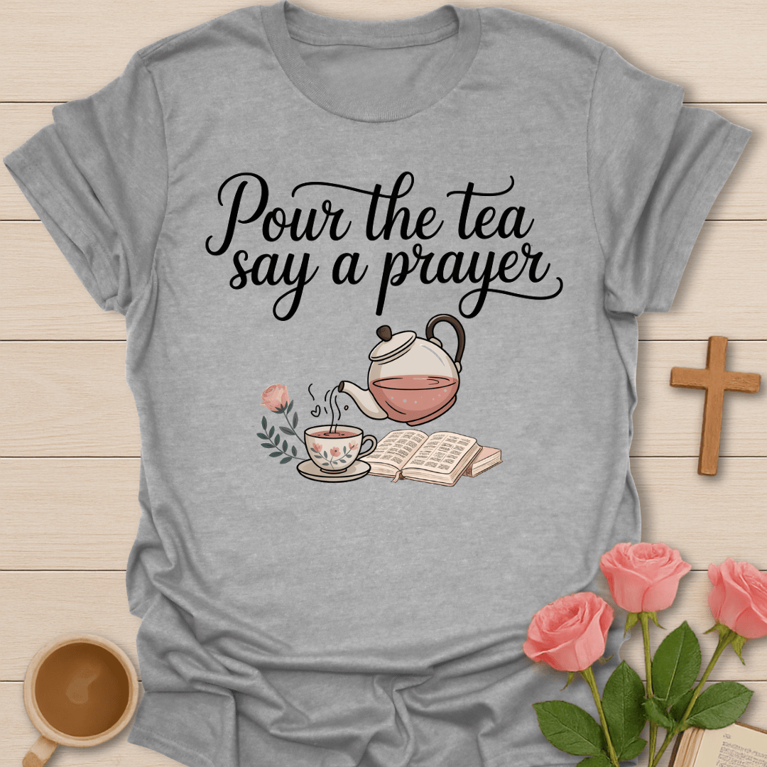 Pour Tea Say Prayer T-Shirt T-Shirt