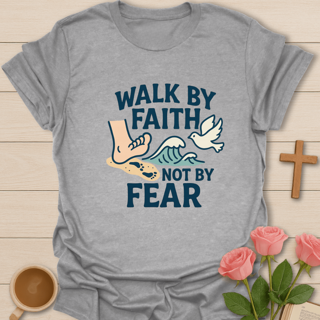 Walk By Faith Not Fear T-Shirt