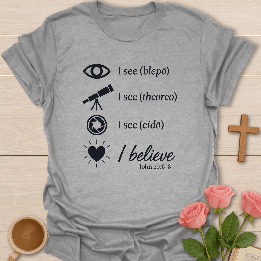 I See I Believe T-Shirt