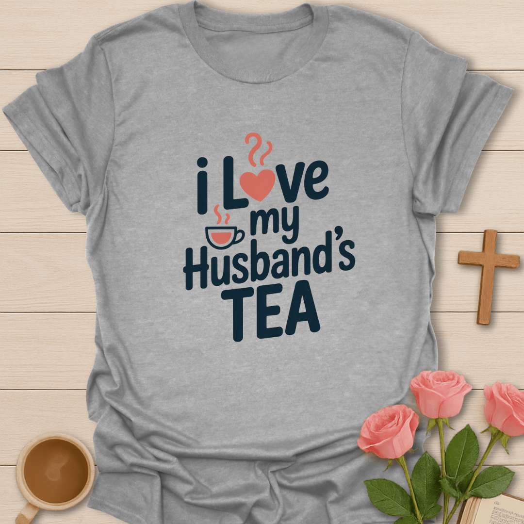 I Love My Husband’s Tea T-Shirt