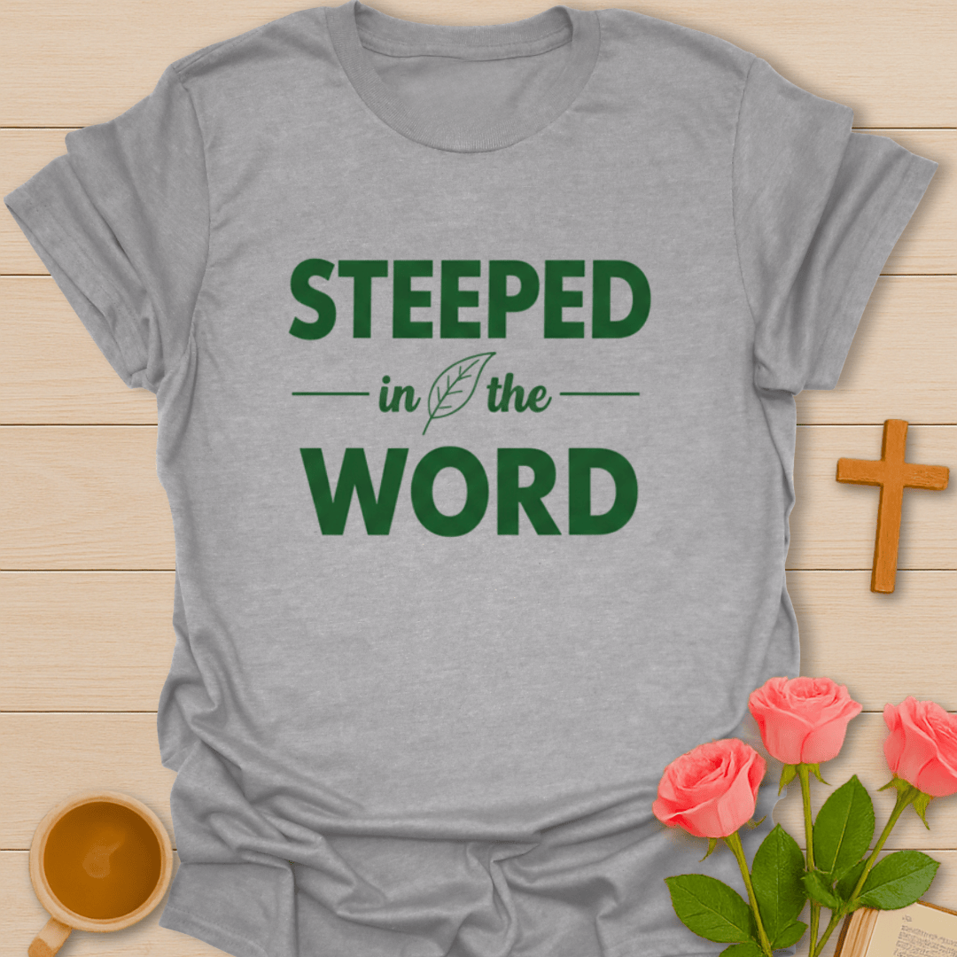 Steeped In The Word T-Shirt T-Shirt