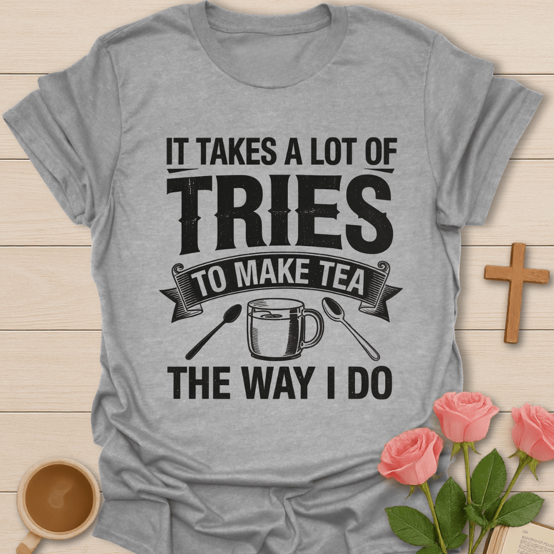 Try To Make Tea T-Shirt T-Shirt