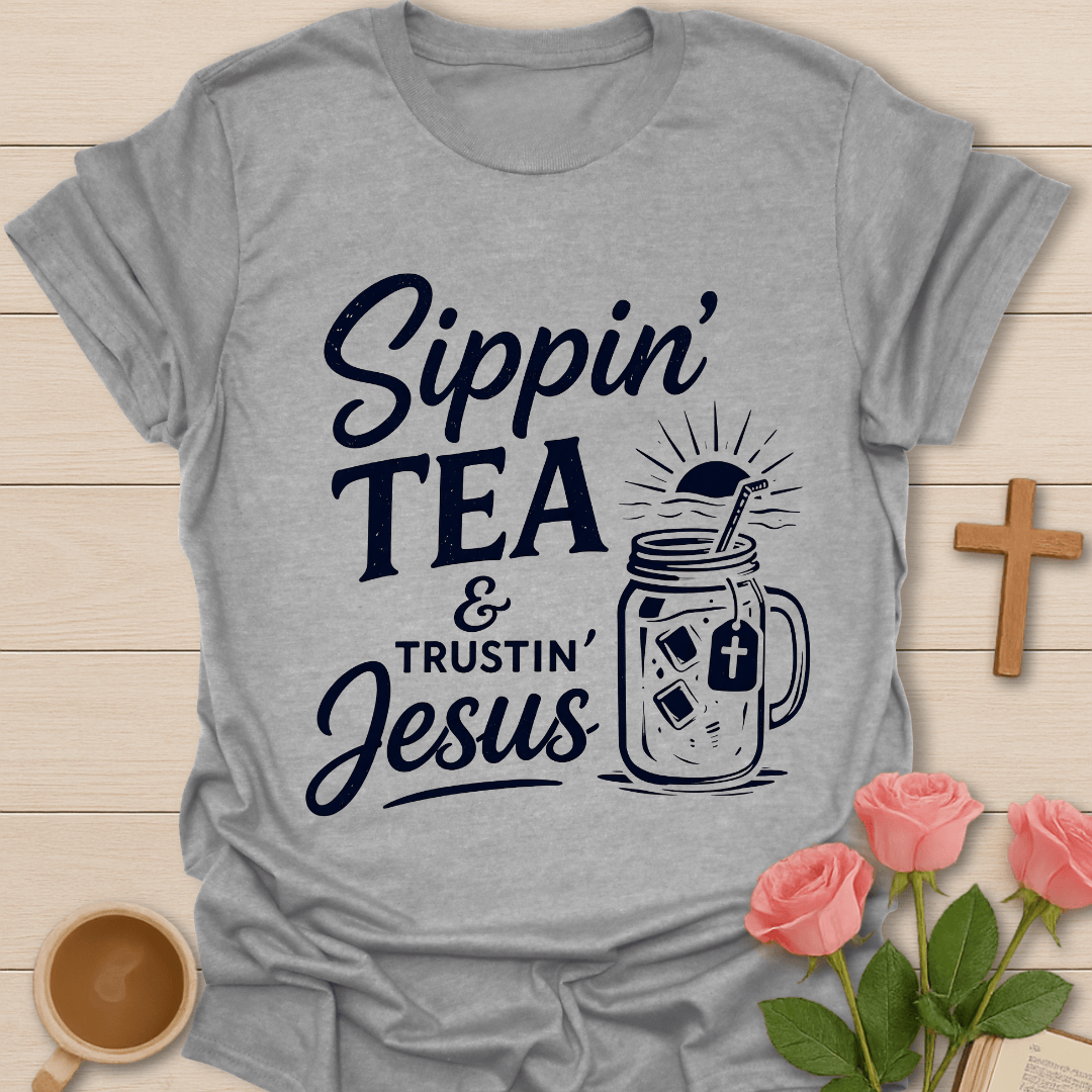 Sippin Tea & Trustin Jesus T-Shirt
