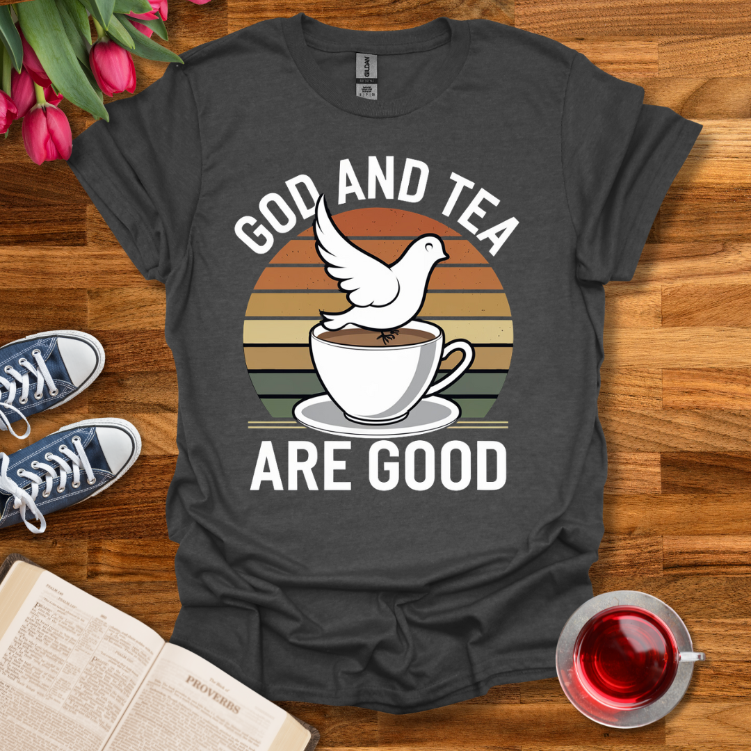 Tea and God Are Good T-Shirt Kozzyco