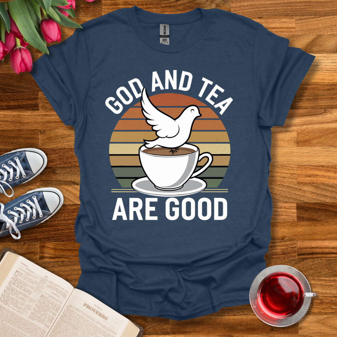 Tea and God Are Good T-Shirt Kozzyco