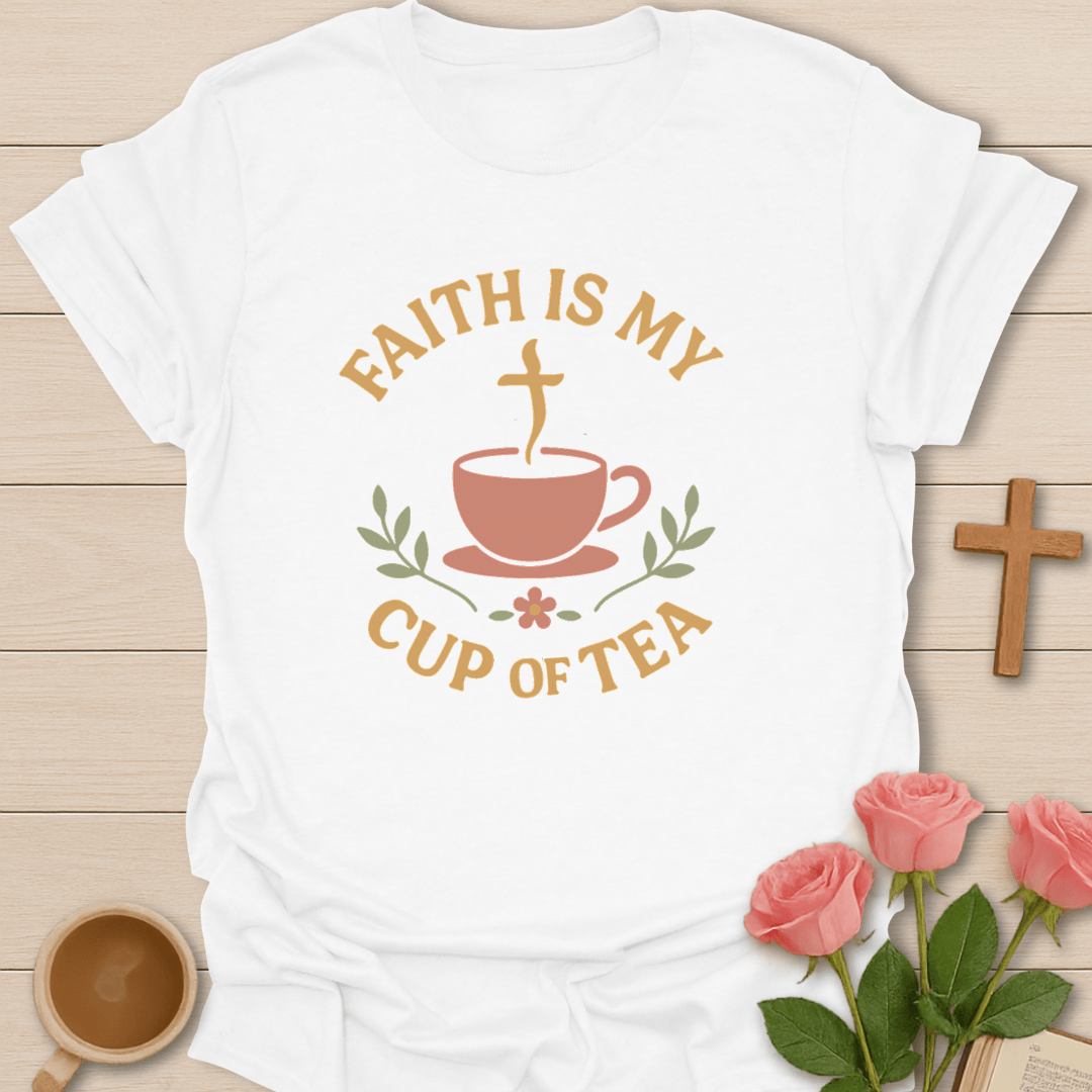 Faith Is My Cup Of Tea T-Shirt