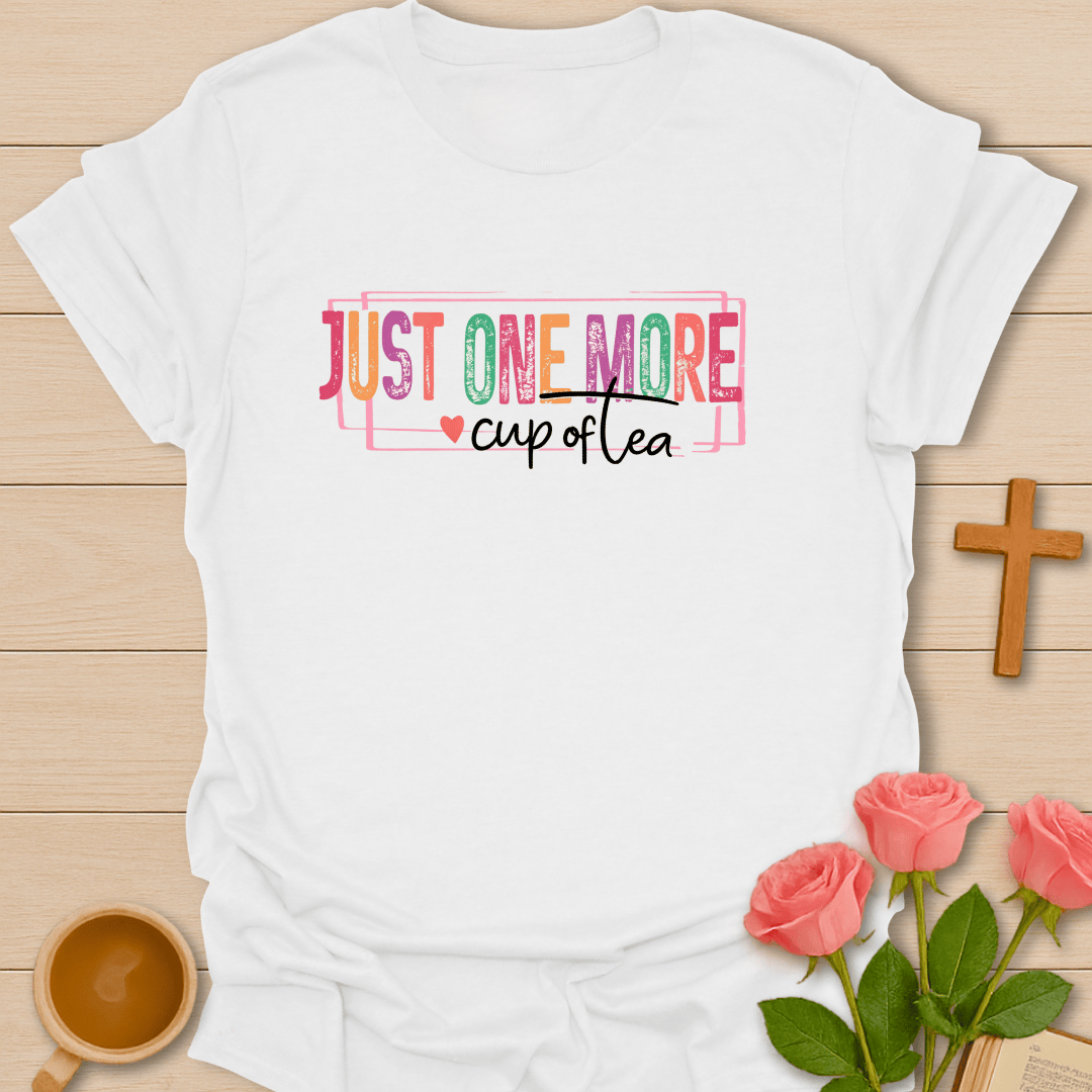 One More Cup Of Tea T-Shirt