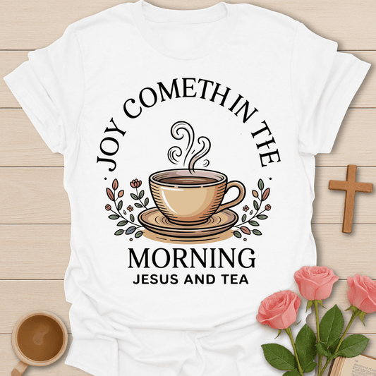 Joyful Morning Jesus Tea T-Shirt T-Shirt