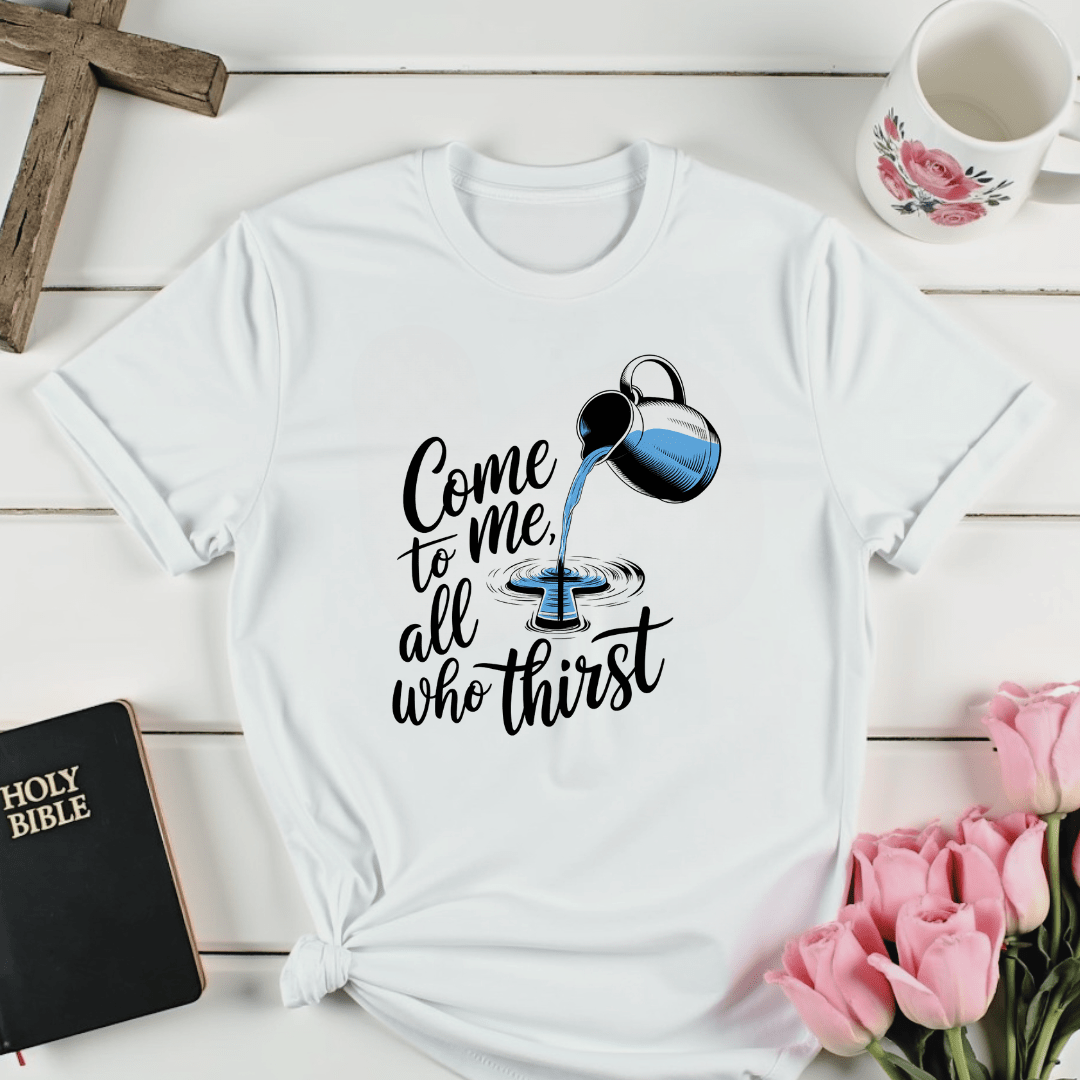All Who Thirst T-Shirt - Kozzy Co