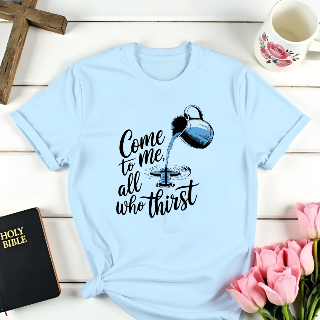 All Who Thirst T-Shirt