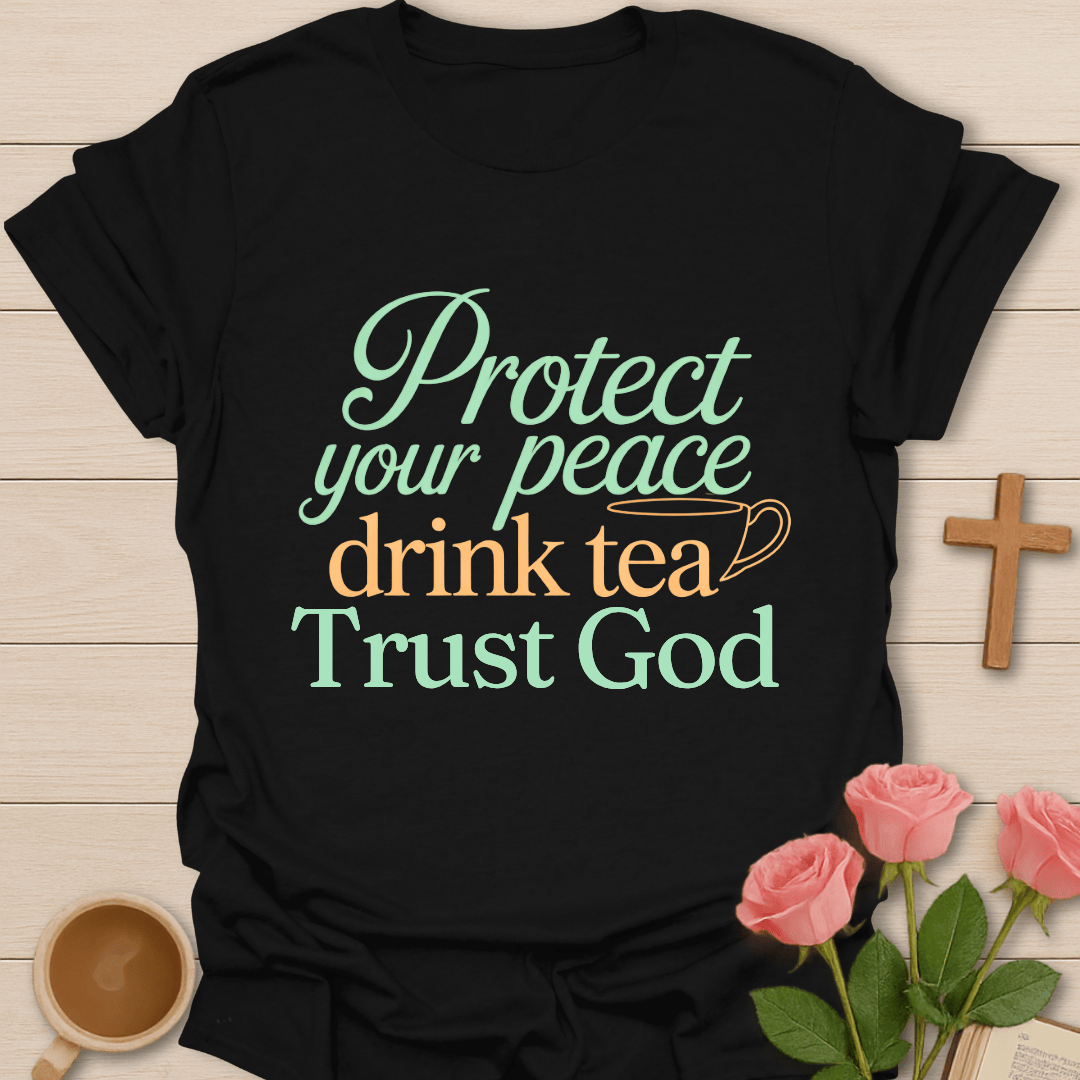 Protect Your Peace Faith Tea T-Shirt T-Shirt