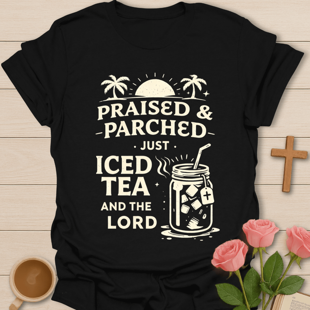 Praised & Parched Iced Tea T-Shirt T-Shirt