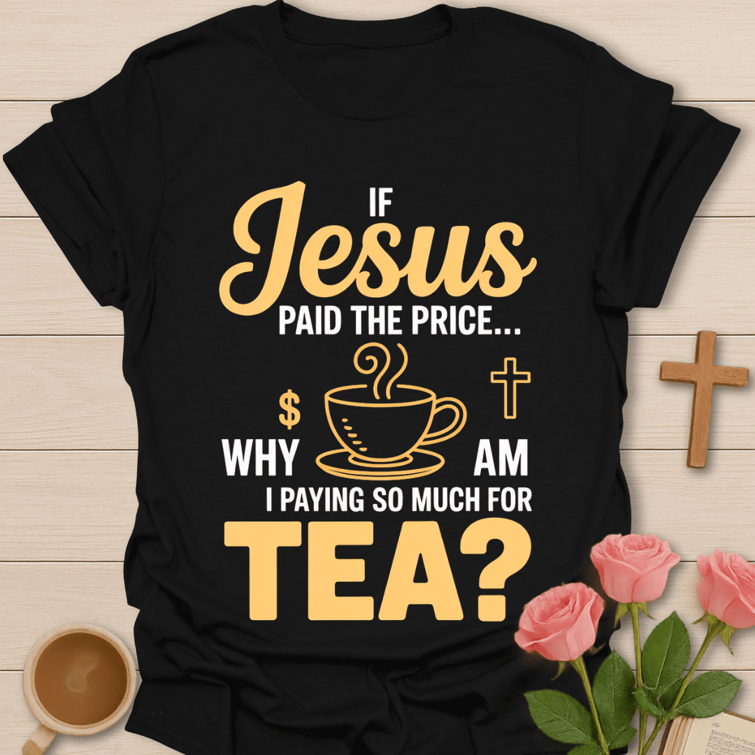Jesus Paid Tea Price T-Shirt T-Shirt