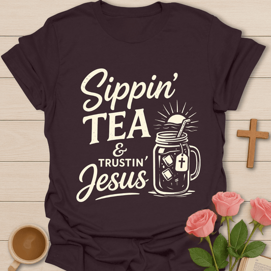 Sippin Tea & Trustin Jesus T-Shirt T-Shirt