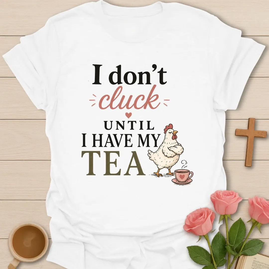 Don't Cluck Without Tea shirt with cute chicken, teacup, and playful lettering. - White