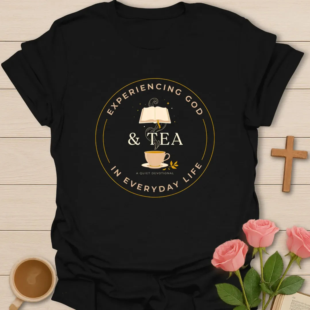 Experiencing God And Tea Devotional T-Shirt KozzyCo Christian and tea lover design