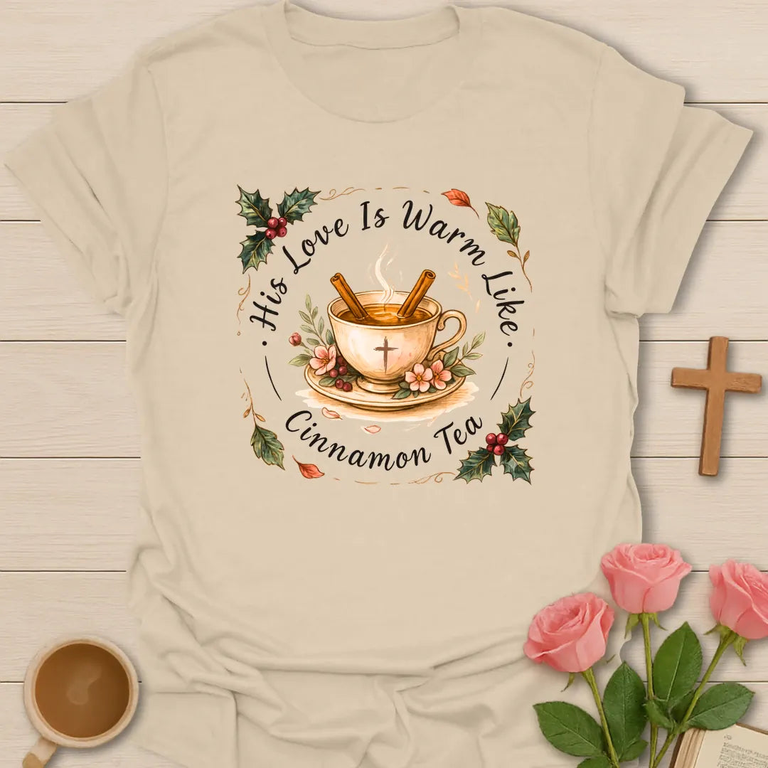 His Love Is Warm Like Cinnamon Tea shirt with teacup, cinnamon sticks, cross, holly berries, florals, and warm tea design. - Sand