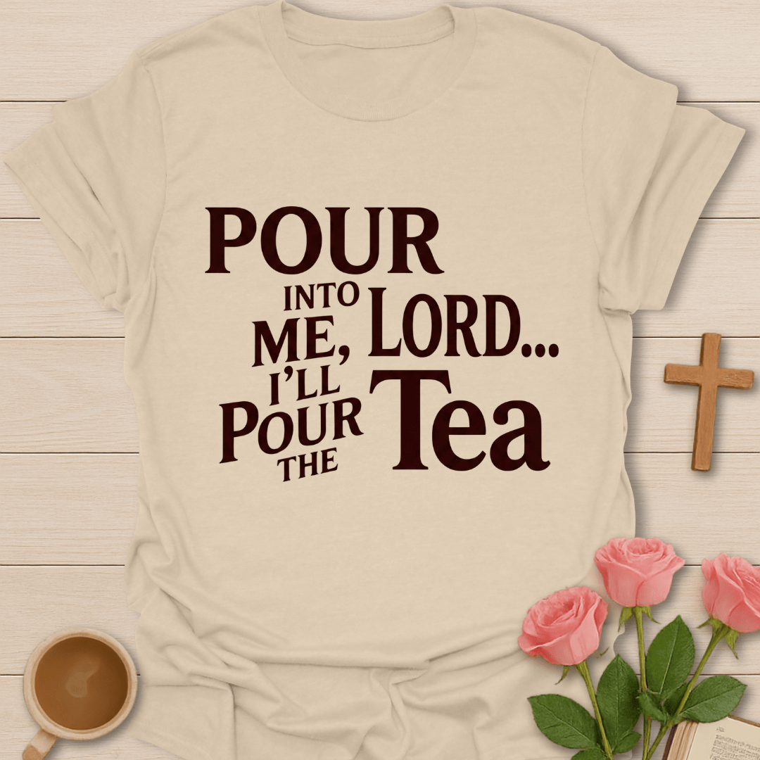Pour Into Me Lord T-Shirt T-Shirt