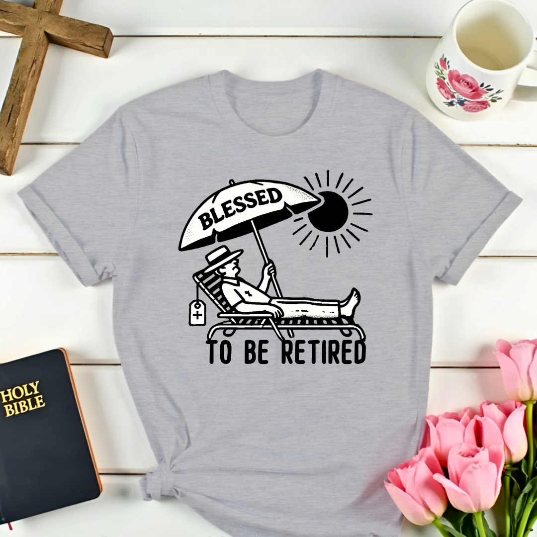 Blessed To Be Retired T-Shirt