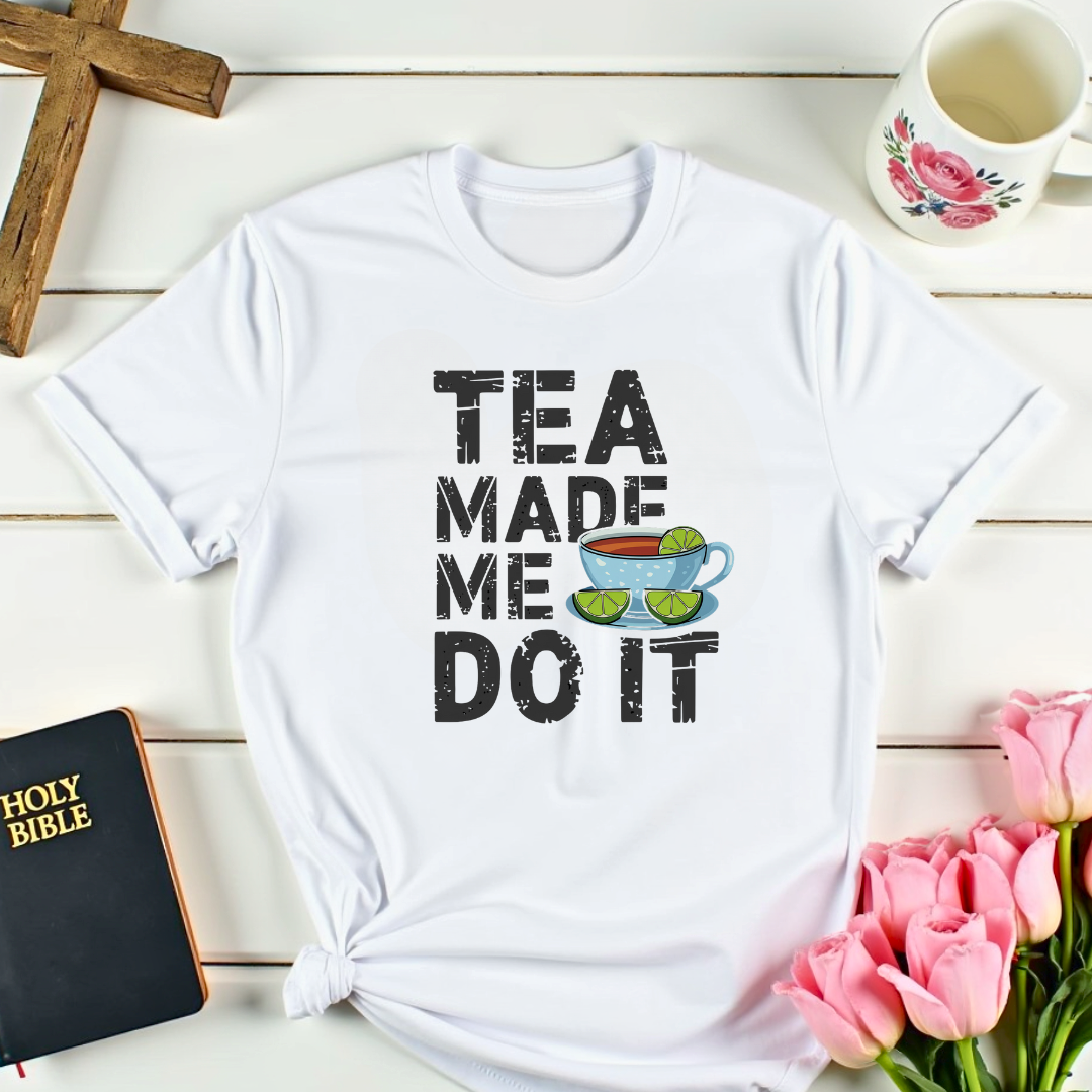 Tea Made Me Do It T-Shirt