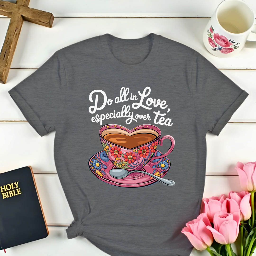 1 Corinthians 16:14 Tea T-Shirt