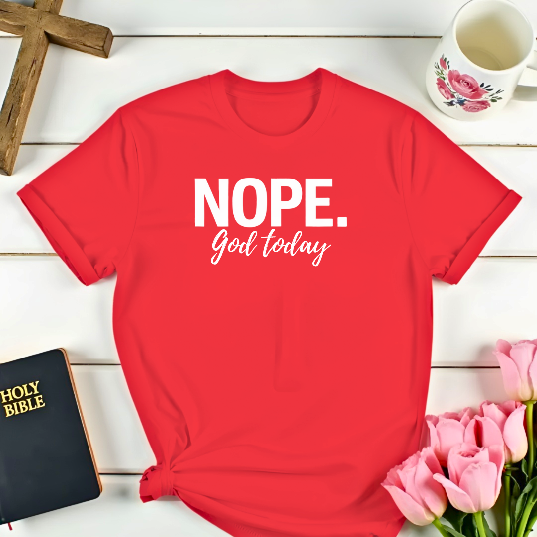 NOPE. God Today Vibes T-Shirt