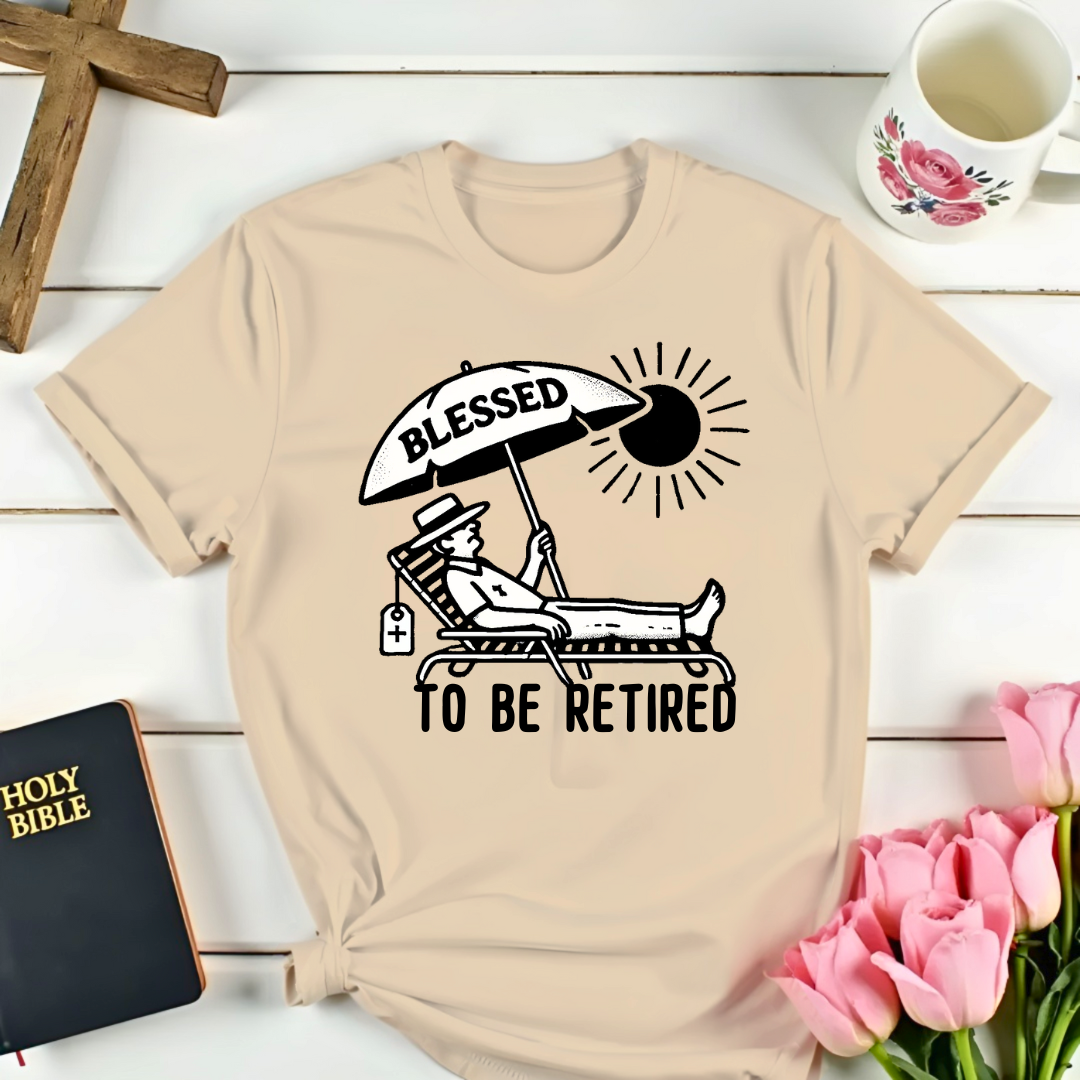 Blessed To Be Retired T-Shirt