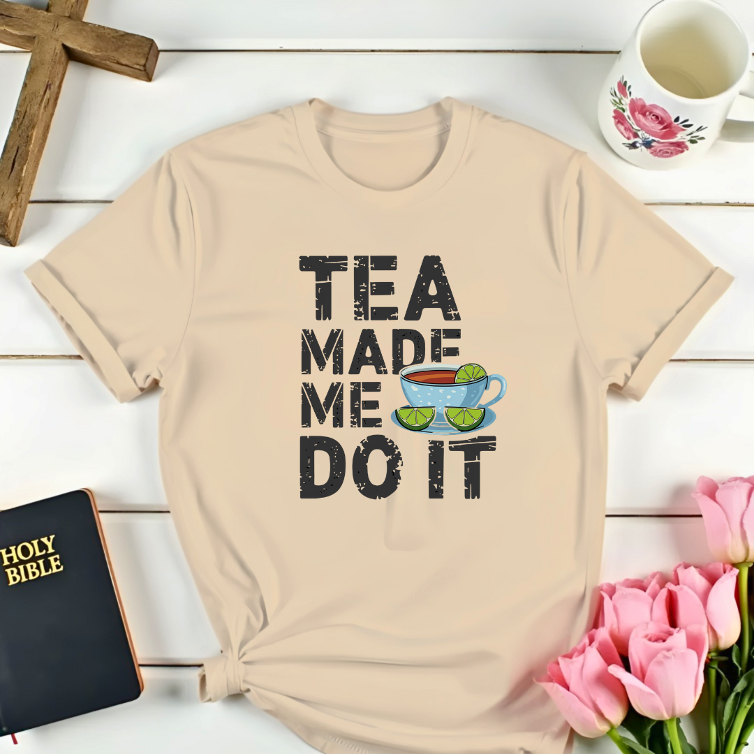 Tea Made Me Do It T-Shirt