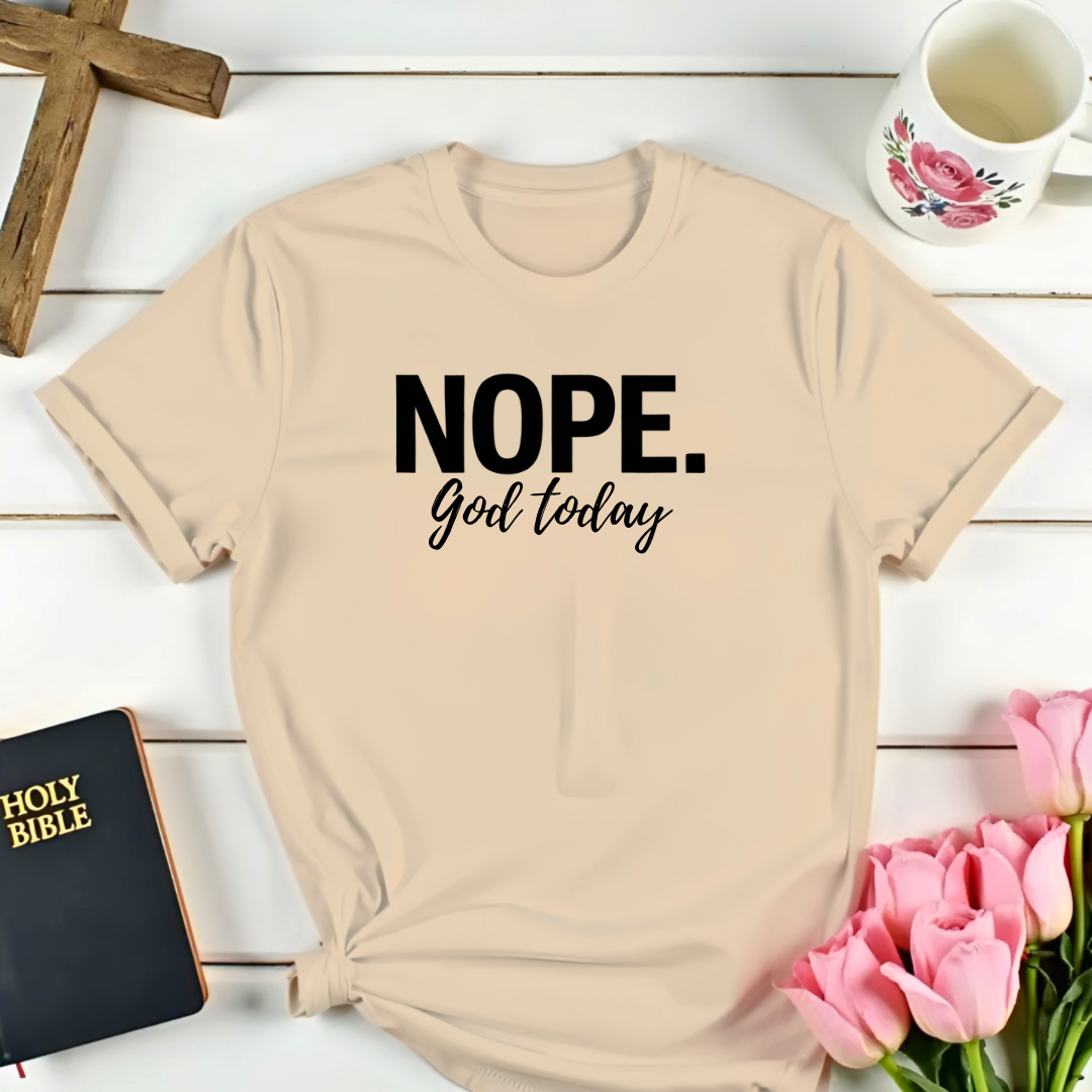 NOPE. God Today Vibes T-Shirt