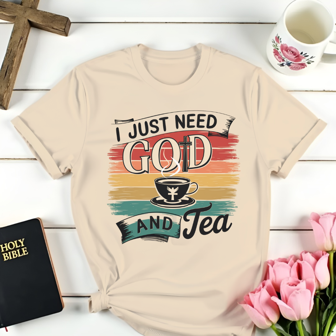 I Just Need God and Tea T-Shirt