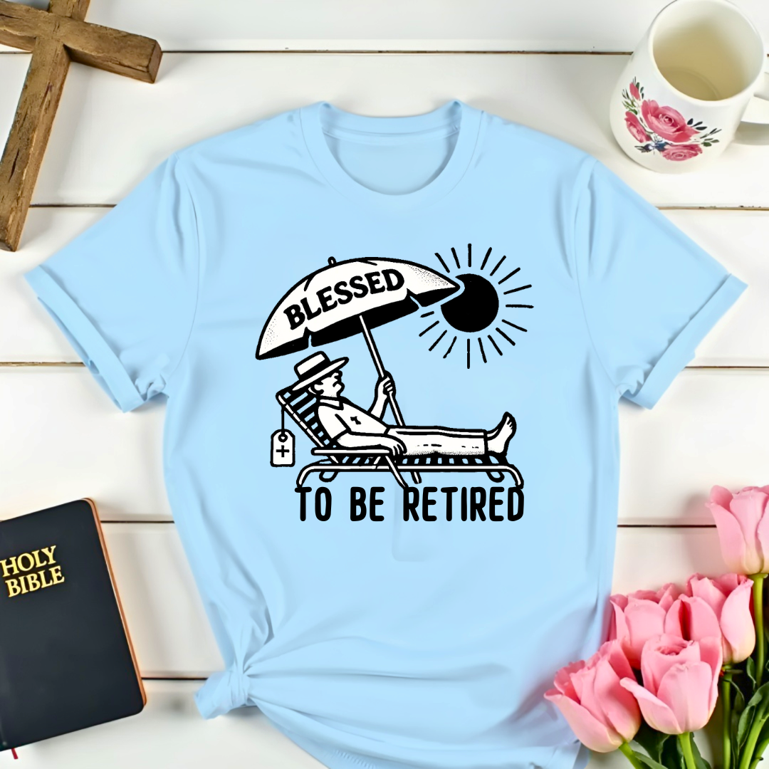 Blessed To Be Retired T-Shirt