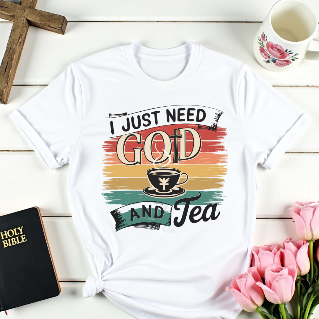 I Just Need God and Tea T-Shirt