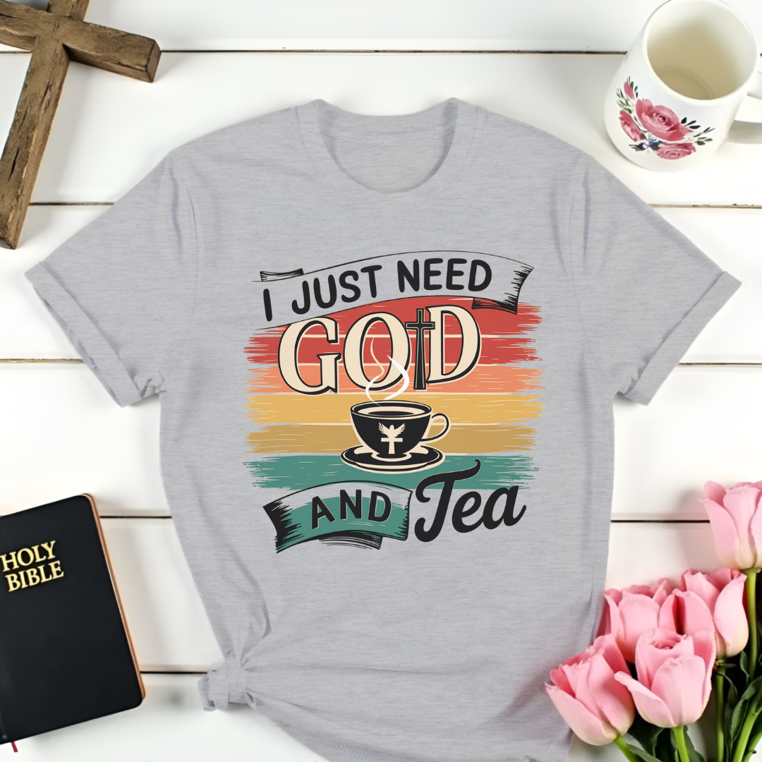 I Just Need God and Tea T-Shirt