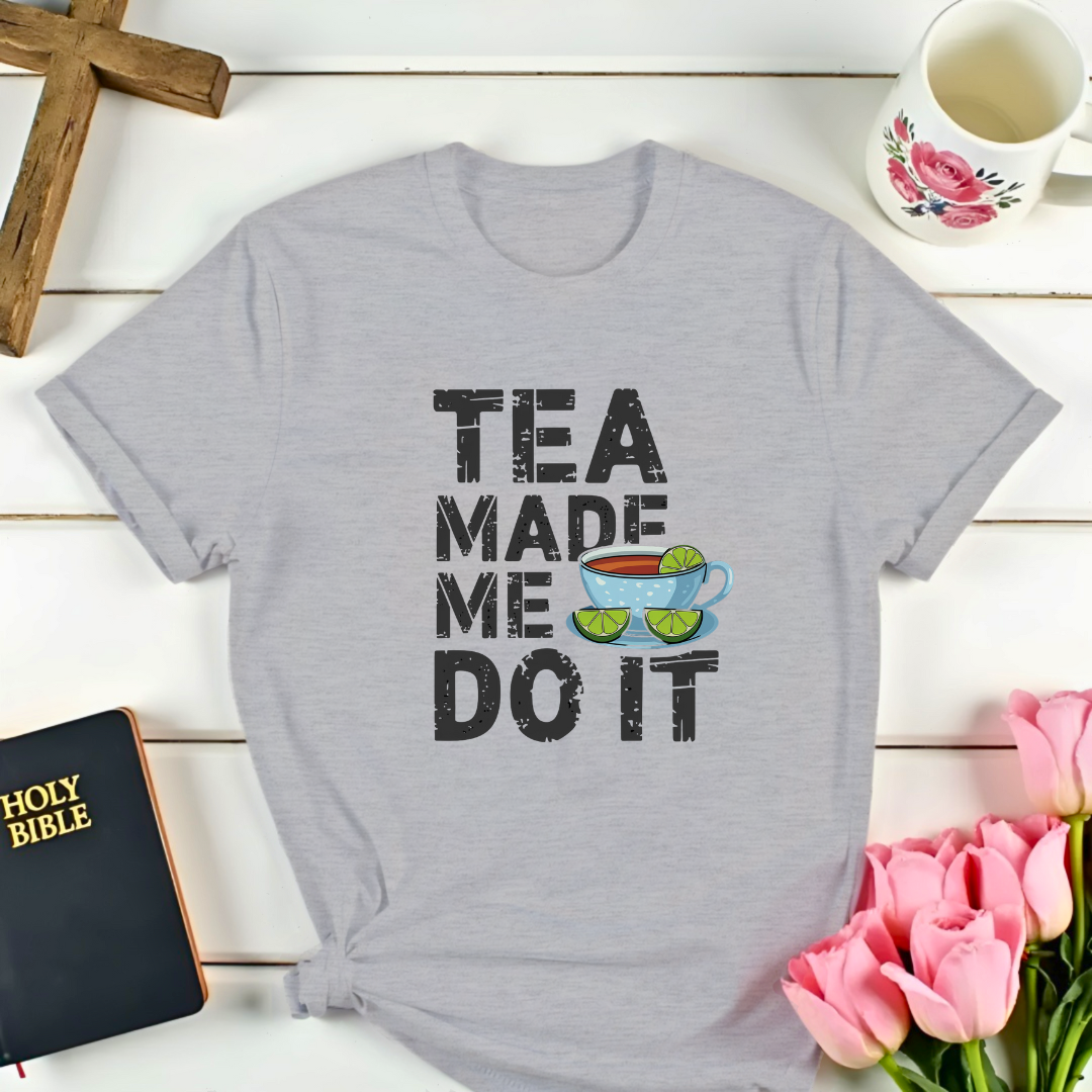 Tea Made Me Do It T-Shirt