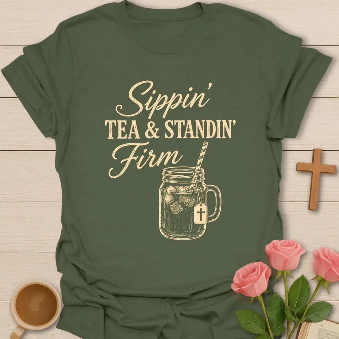 Sippin Tea and Standin Firm shirt with mason jar iced tea, cross tea tag, straw, and vintage cream typography. - Military Green