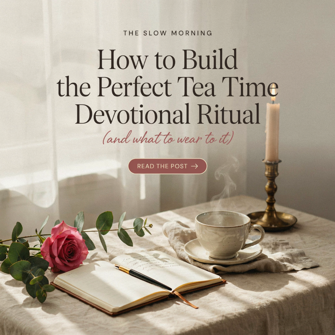How to Build the Perfect Tea Time Devotional Ritual (and What to Wear to It)