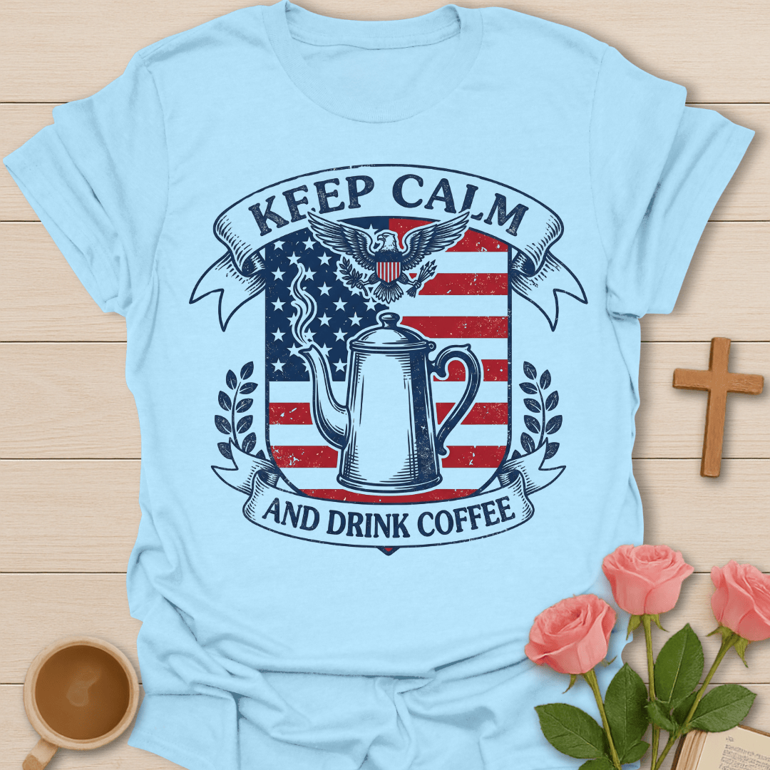 USA Keep Calm and Drink Coffee T-Shirt KozzyCo Christian and tea lover design