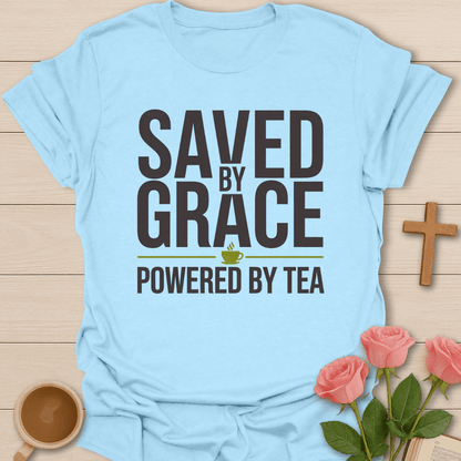 Saved by Grace Powered by Tea T-Shirt T-Shirt