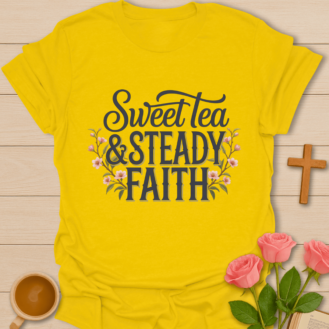 Sweet Tea Steady Faith T-Shirt T-Shirt