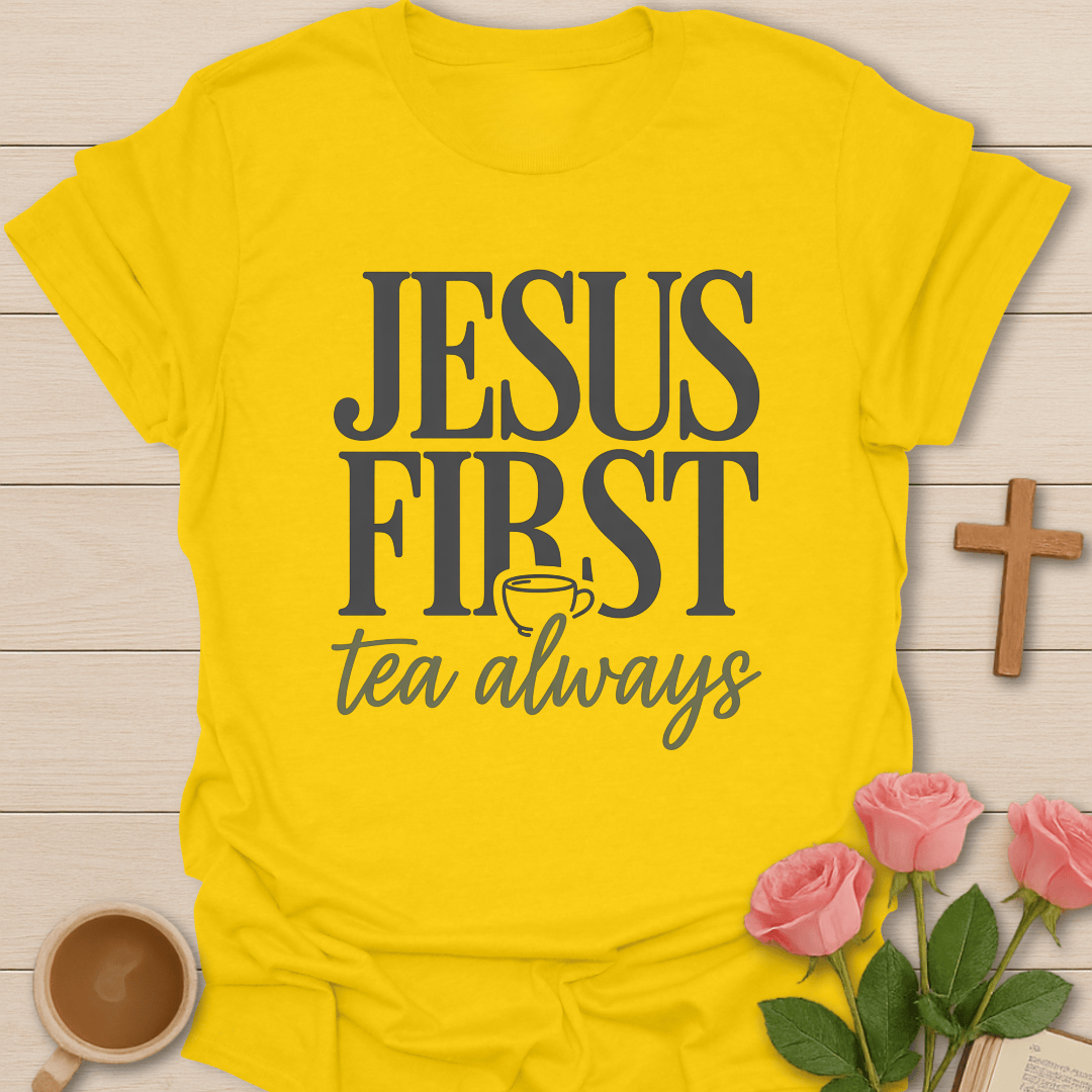 Jesus First Tea Always T-Shirt T-Shirt