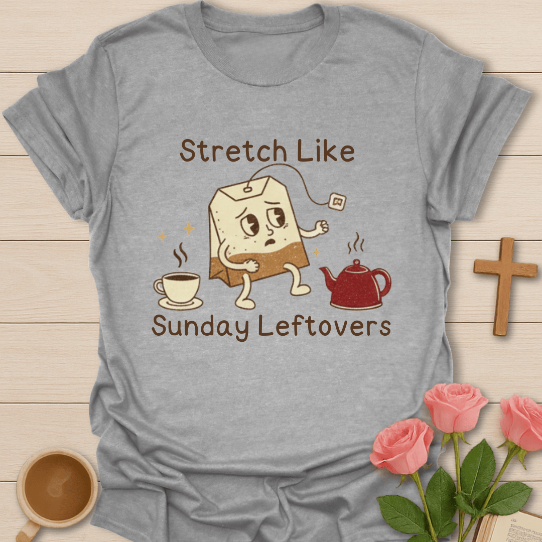 Stretch Like Sunday Leftovers T-Shirt T-Shirt
