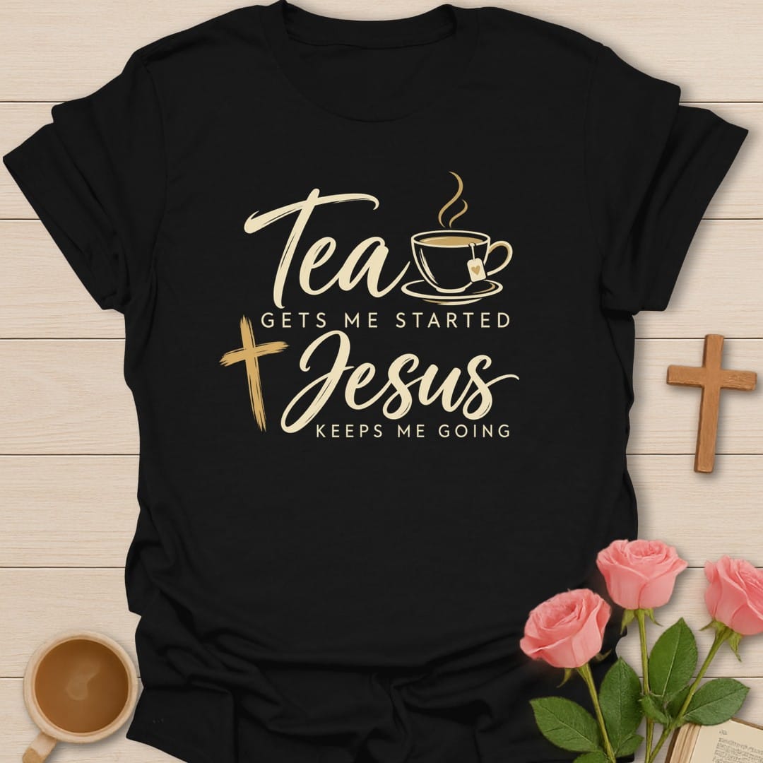 Tea Gets Me Started, Jesus Keeps Me Going lettering with a teacup and a cross - Black