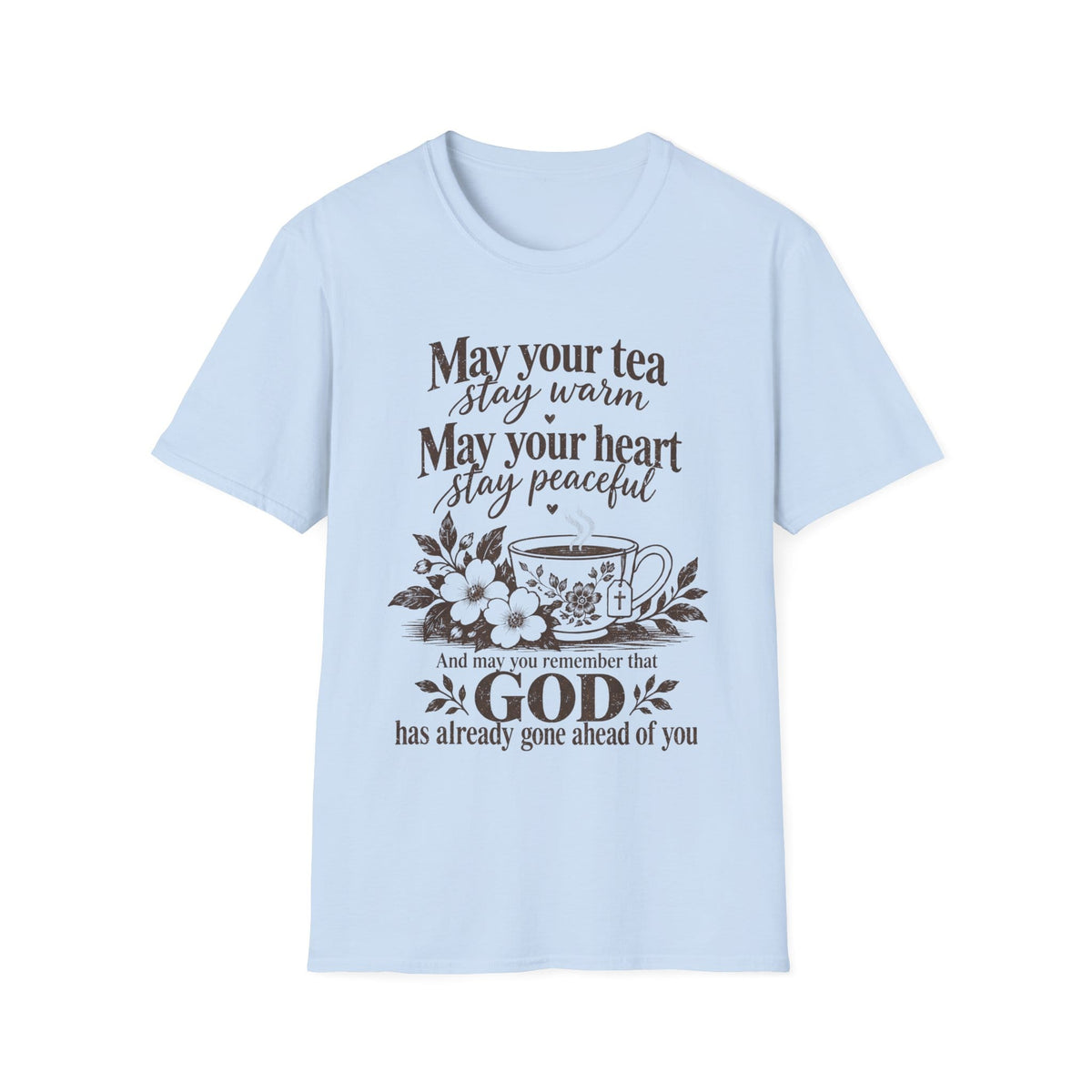 May Your Tea Stay Warm, May Your Heart Stay Peaceful, God Has Already Gone Ahead Of You t-shirt with a floral teacup marked with a cross