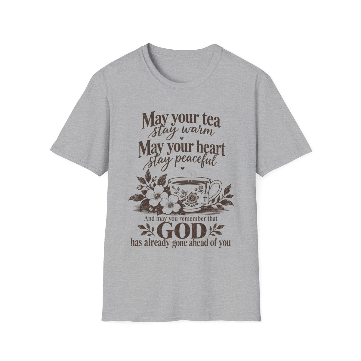 May Your Tea Stay Warm, May Your Heart Stay Peaceful, God Has Already Gone Ahead Of You t-shirt with a floral teacup marked with a cross