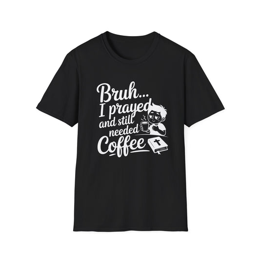 Bruh I Prayed T-Shirt