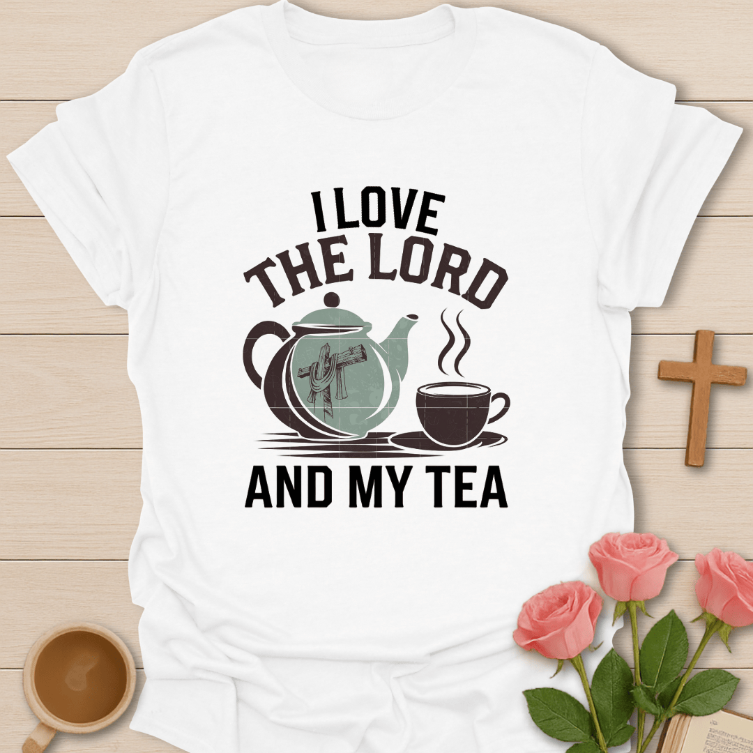 Love the Lord And Tea T-Shirt T-Shirt