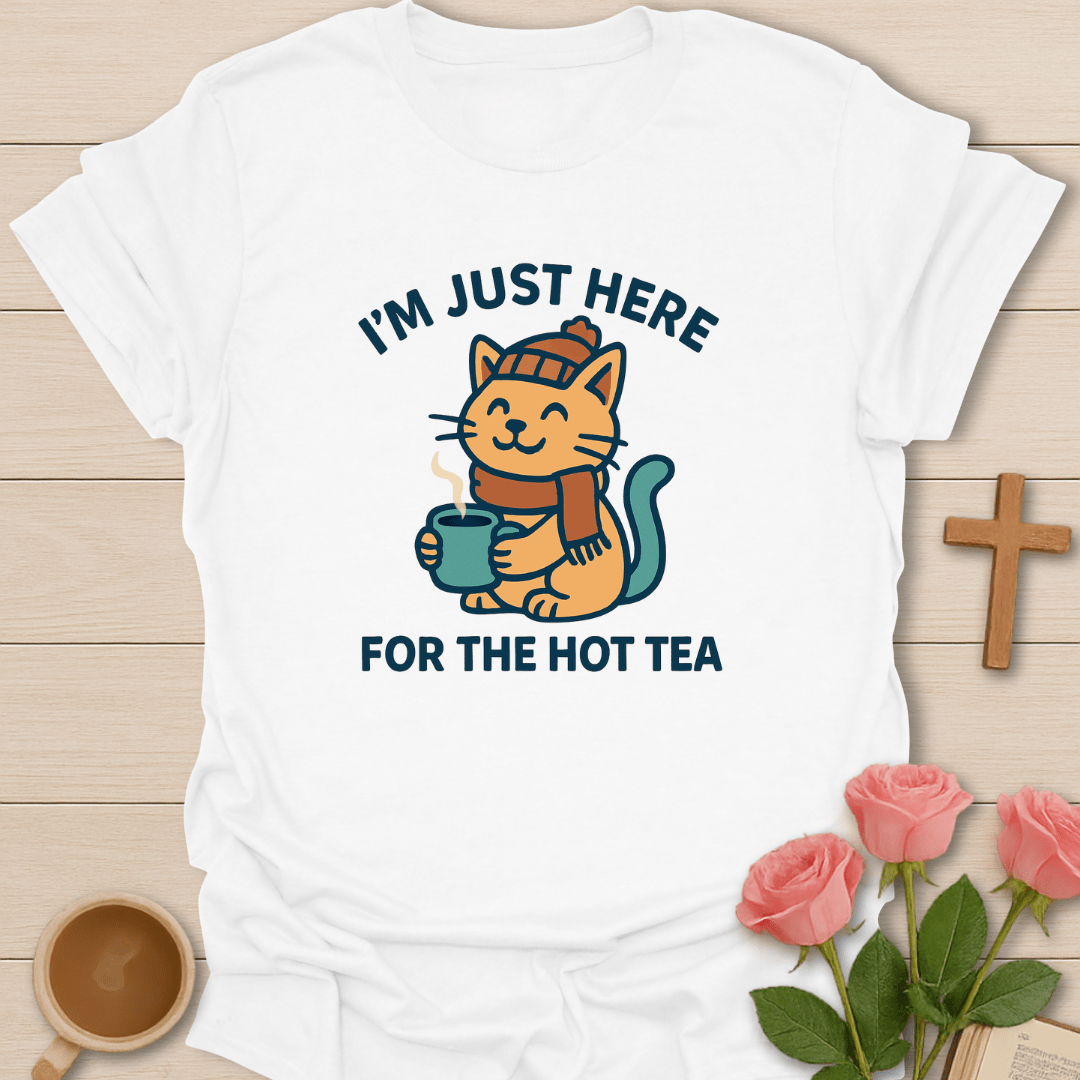 Just Here For The Hot Tea T-Shirt