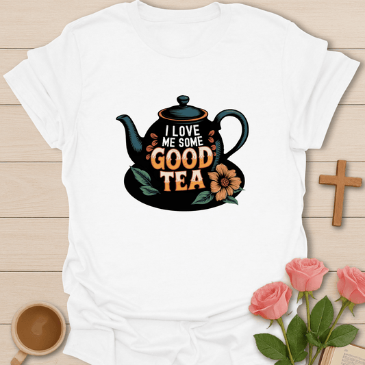I Love Me Some Good Tea T-Shirt