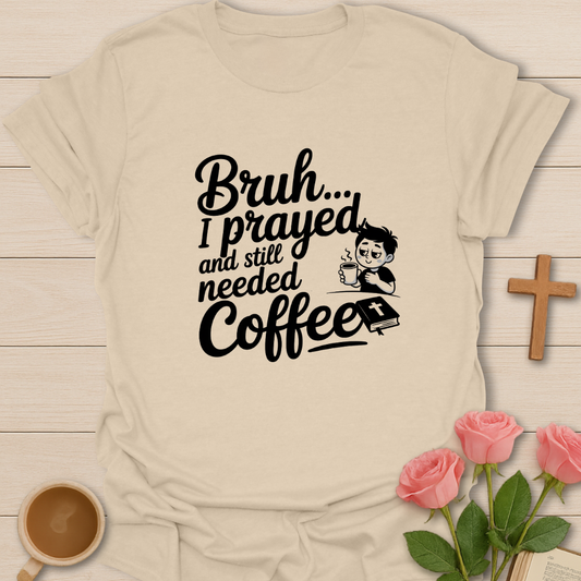 Bruh I Prayed T-Shirt