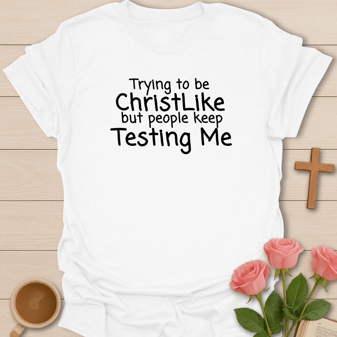 Trying To Be Christlike T-Shirt T-Shirt